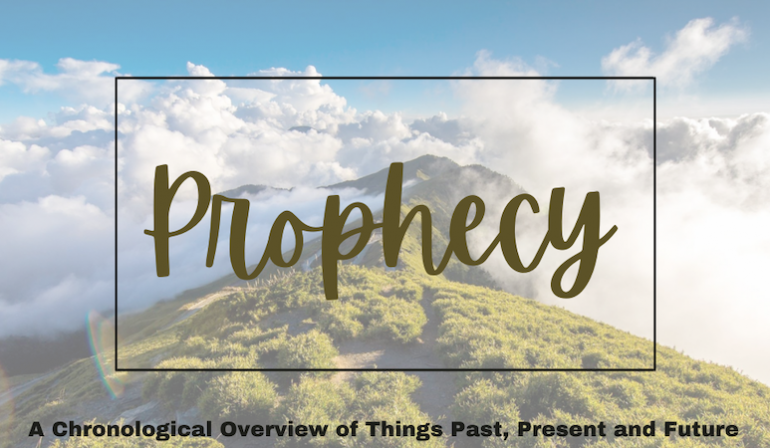 Prophecy – A Chronological Overview of Things Past, Present & Future